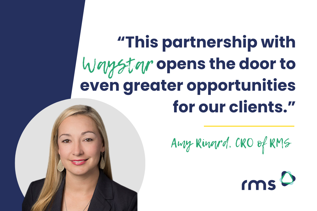 Waystar PR Amy quote for website Image shows a quote from RMS Chief Revenue Officer Amy Rinard that says Working with Waystar helps us deliver even greater value to our clients. RMS branding and logo are shown.